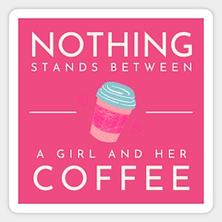 Nothing Stands Between a Girl and her Coffee Magnet